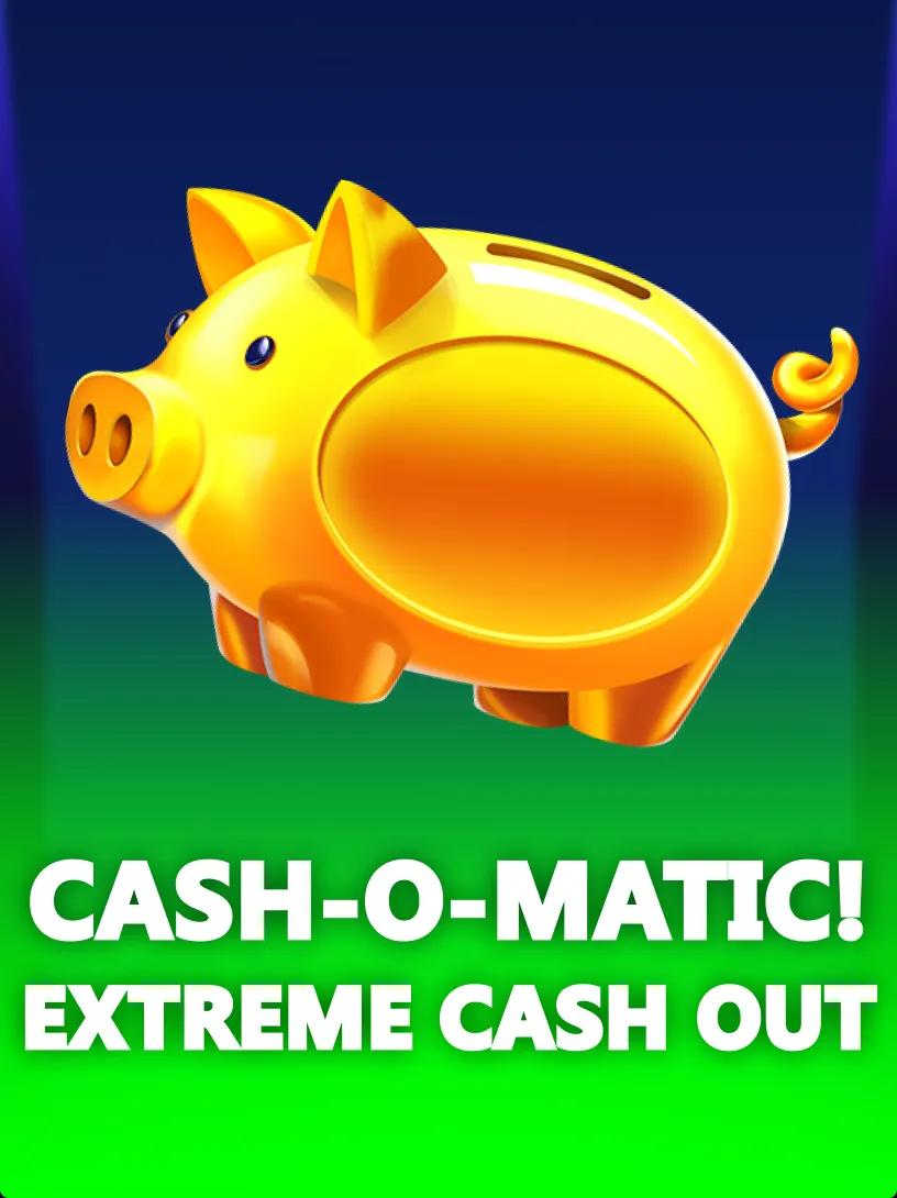 Cash-o-Matic! Extreme Cash Out