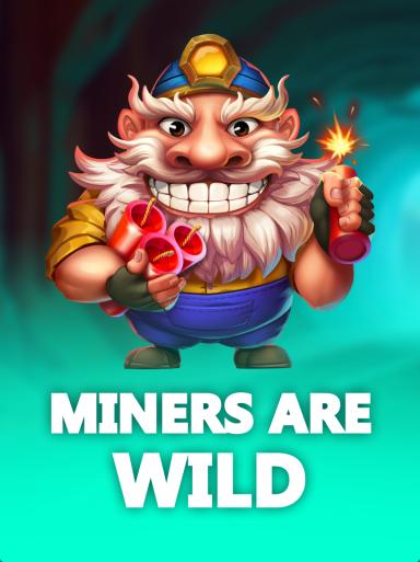 Miners are Wild